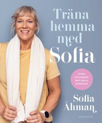 Trna hemma med Sofia : stark och smidig med enkla vningar (inbunden)