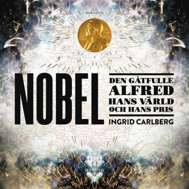Nobel : den gtfulle Alfred, hans vrld och hans pris (ljudbok)