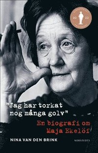 Jag har torkat nog många golv : en biografi om Maja Ekelöf (inbunden)