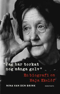 Jag har torkat nog många golv : en biografi om Maja Ekelöf (e-bok)