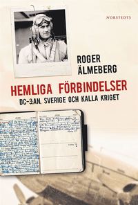 Hemliga förbindelser : DC-3:an, Sverige och kalla kriget (e-bok)