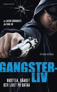 Gangsterliv : brotten, gänget och livet på gatan - den sanna historien om Sam Ho (pocket)