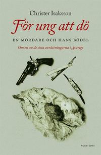 För ung att dö : en mördare och hans bödel - om en av de sista avrättningarna i Sverige (e-bok)