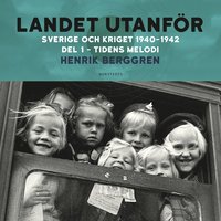 Landet utanför : Sverige och kriget 1940-1942. Del 2:1, Tidens melodi (ljudbok)