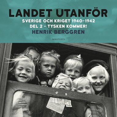 Landet utanfr : Sverige och kriget 1940-1942. Del 2:2, Tysken kommer! (inbunden)
