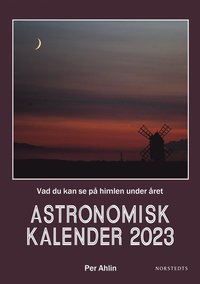 Astronomisk kalender 2023 : vad du kan se på himlen under året (inbunden)