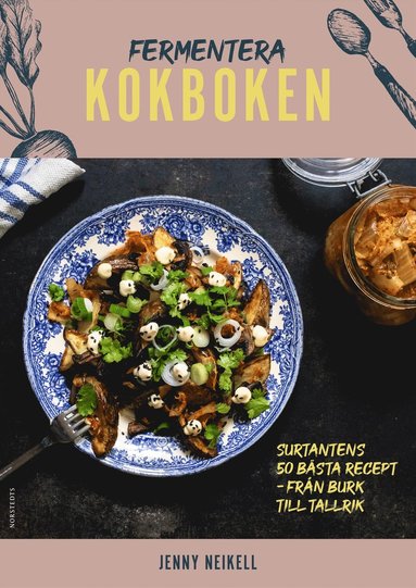 Fermentera: Kokboken : Surtantens 50 bsta recept - frn burk till tallrik (hftad)