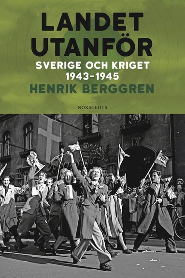Landet utanf�r : Sverige och kriget 1943-1945 (inbunden)