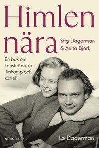 Himlen nära : Stig Dagerman och Anita Björk - en bok om konstnärskap, livskamp och kärlek (inbunden)