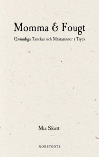 Momma & Fougt : qwinnliga tanckar och mstarinnor i tryck (hftad)