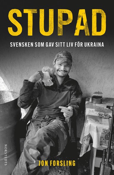 Stupad : Svensken som gav sitt liv fr Ukraina (hftad)