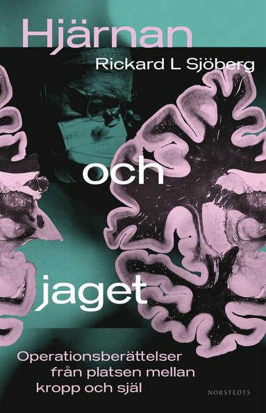 Hj�rnan och jaget : operationsber�ttelser fr�n platsen mellan kropp och sj�l (inbunden)