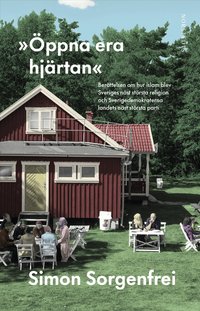 Omslag för "Öppna era hjärtan" : berättelsen om hur islam blev Sveriges näst största religion och Sverigedemokraterna landets näst största parti