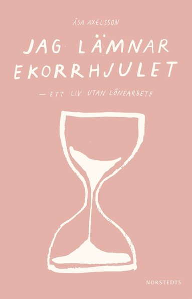 Jag lmnar ekorrhjulet : ett liv utan lnearbete (hftad)