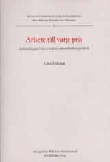 Arbete till varje pris Arbetslinjen i 1920-talets arbetslöshetspolitik (inbunden)