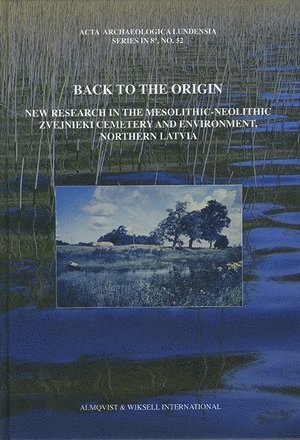 Back to the origin : new research in the Mesolithic-Neolithic Zvejnieki cemetery and environment, northern Latvia (hftad)