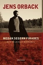 Medan segern firades : min mammas historia (inbunden)