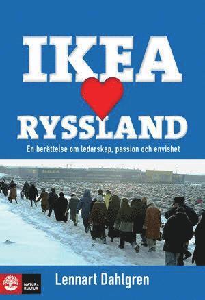 IKEA älskar Ryssland : en berättelse om ledarskap, passion och envishet (häftad)