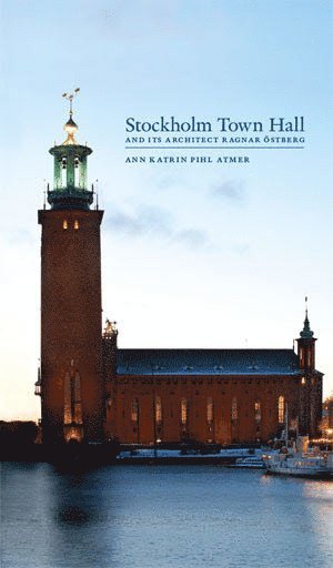 Stockholm Town Hall and its architect, Ragnar �stberg (inbunden)