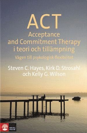ACT i teori och tillmpning : vgen till psykologisk flexibilitet (inbunden)