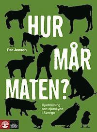 Hur mår maten? : djurhållning och djurskydd i Sverige (inbunden)