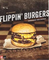 Flippin' burgers : hamburgare från grunden (häftad)