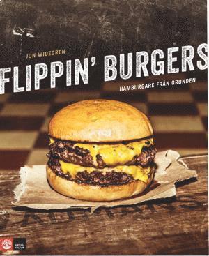 Flippin' burgers : hamburgare frn grunden (hftad)