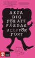 Akta dig f�r att f�rdas alltf�r fort