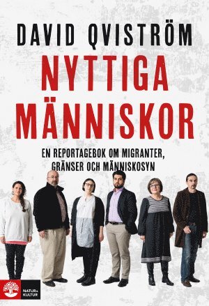 Nyttiga mnniskor : en reportagebok om migranter, grnser och mnniskosyn (inbunden)