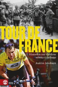 Tour de France : historien om vrldens strsta cykellopp (inbunden)