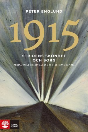 Stridens sknhet och sorg 1915 : frsta vrldskrigets andra r i 108 korta kapitel (inbunden)