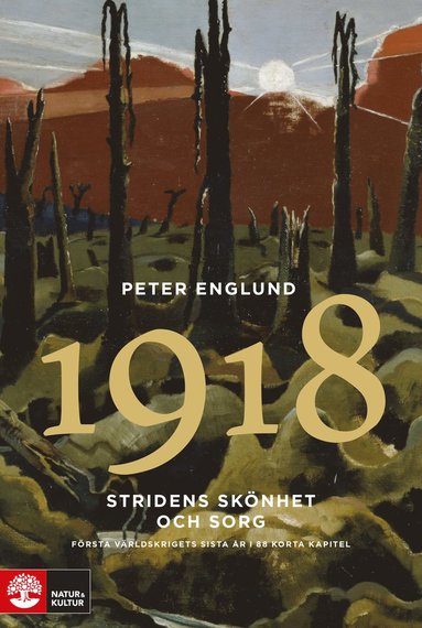 Stridens sknhet och sorg 1918 : frsta vrldskrigets sista r i 88 korta kapitel (inbunden)