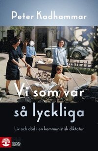 Vi som var s lyckliga : liv och dd i en kommunistisk diktatur (inbunden)