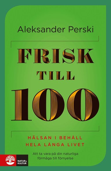 Frisk till 100 : hlsan i behll hela lnga livet (inbunden)