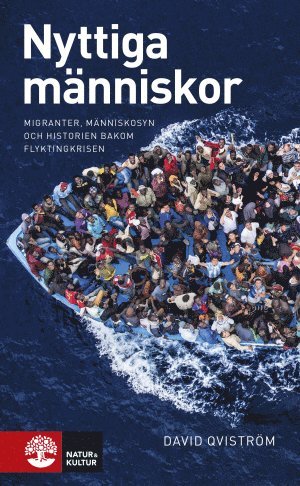 Nyttiga m�nniskor : migranter, m�nniskosyn och historien bakom flyktingkris (h�ftad)