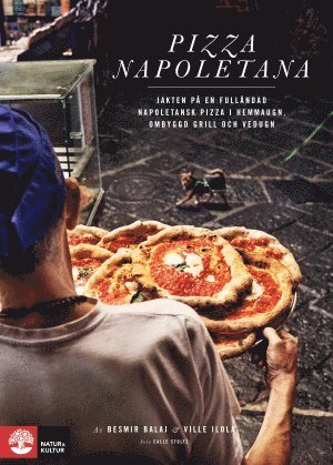 Pizza Napoletana : jakten p en fullndad napoletansk pizza i hemmaugn, ombyggd grill och vedugn (hftad)