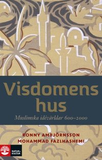 Visdomens hus : muslimska idévärldar 600-2000 (inbunden)