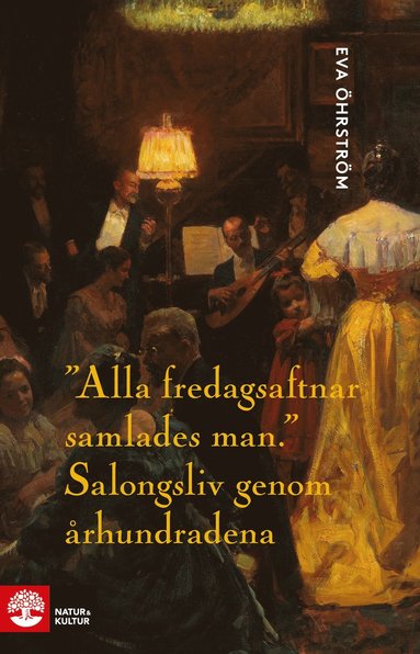 Alla fredagsaftnar samlades man : salongsliv genom rhundradena (inbunden)