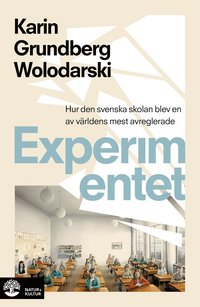 Experimentet : s blev den svenska skolan en av vrldens mest avreglerade (inbunden)