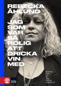 Jag som var s rolig att dricka vin med : rapport frn ett r som nykter alkoholist (inbunden)