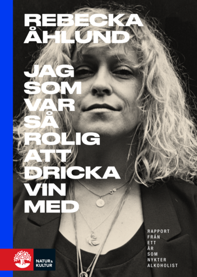 Jag som var s rolig att dricka vin med : rapport frn ett r som nykter alkoholist (inbunden)
