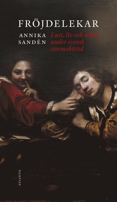 Frjdelekar : gldje, lust och njen under svensk stormaktstid (pocket)