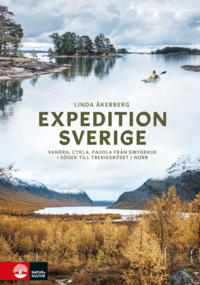 Expedition Sverige : vandra, cykla, paddla från Smygehuk i söder till Treriksröset i norr (inbunden)