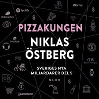 Sveriges nya miljardärer (5) : Pizzakungen Niklas Östberg (ljudbok)