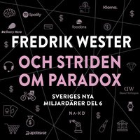 Sveriges nya miljardärer (6) : Fredrik Wester och striden om Paradox (ljudbok)