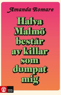 Halva Malmö består av killar som dumpat mig (pocket)