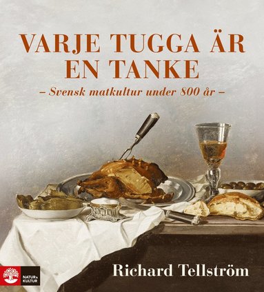 Varje tugga är en tanke : svensk matkultur under 800 år (inbunden)