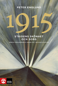 Omslag för Stridens skönhet och sorg 1915 : första världskrigets andra år i 108 korta kapitel