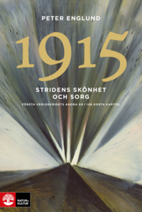 Stridens skönhet och sorg 1915 : första världskrigets andra år i 108 korta kapitel (pocket)