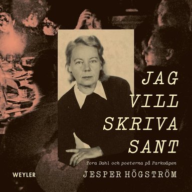 Jag vill skriva sant : Tora Dahl och poeterna p� Parkv�gen (h�ftad)